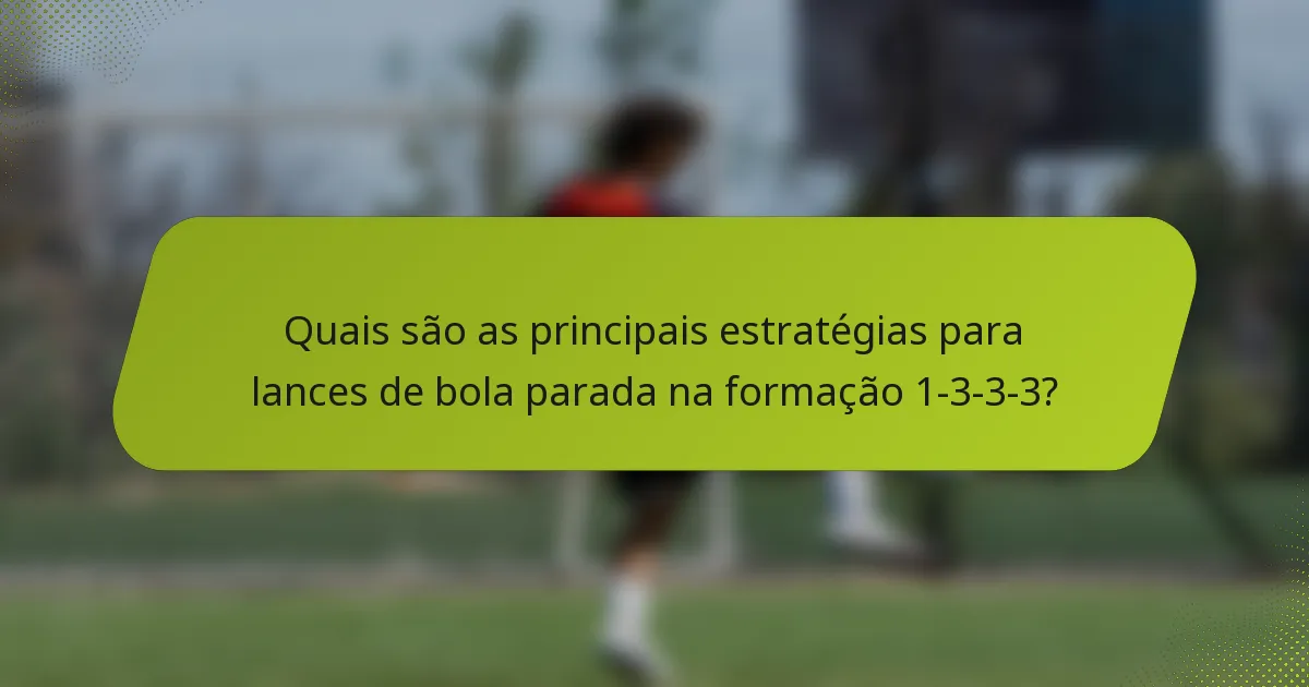 Quais são as principais estratégias para lances de bola parada na formação 1-3-3-3?
