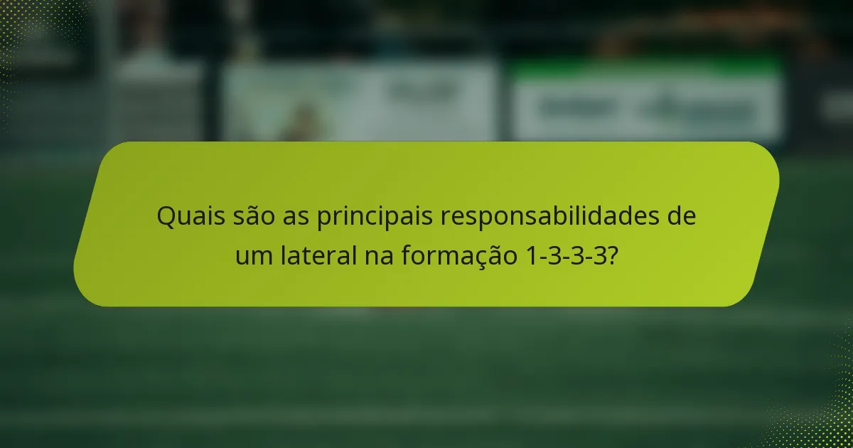 Quais são as principais responsabilidades de um lateral na formação 1-3-3-3?