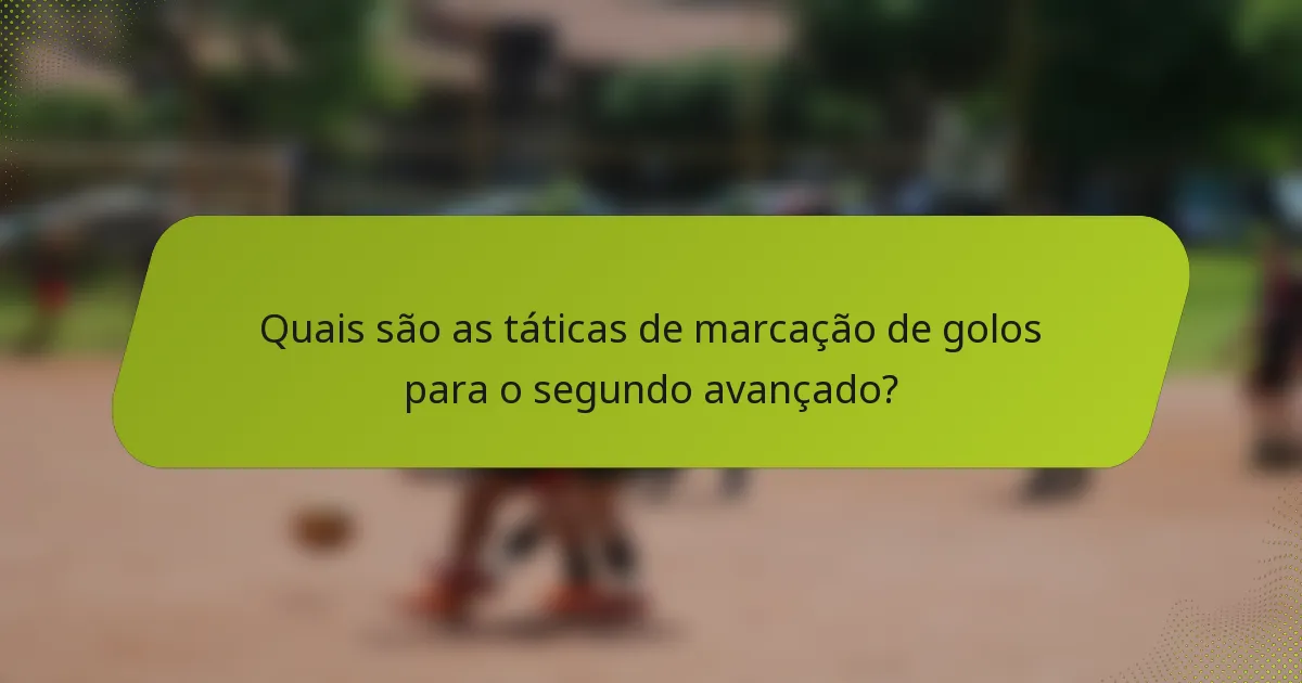 Quais são as táticas de marcação de golos para o segundo avançado?