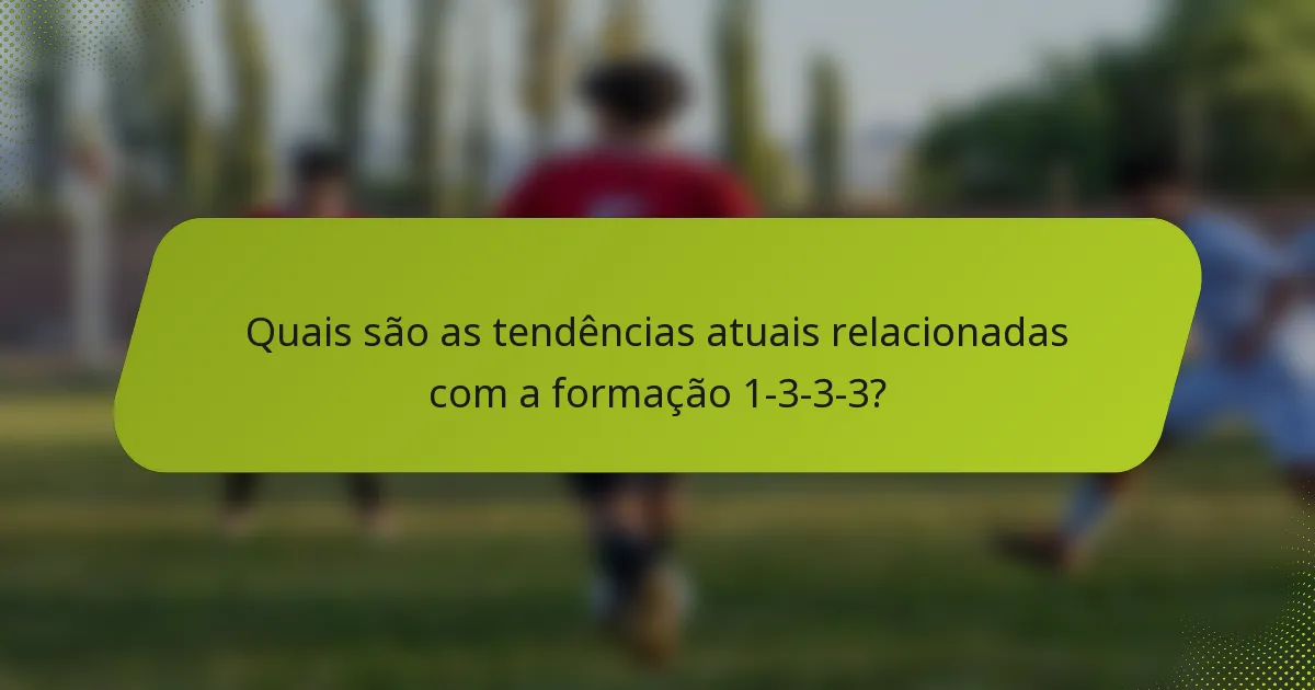 Quais são as tendências atuais relacionadas com a formação 1-3-3-3?