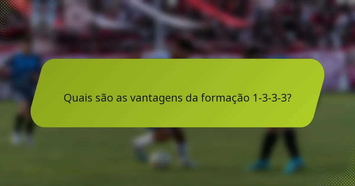 Quais são as vantagens da formação 1-3-3-3?