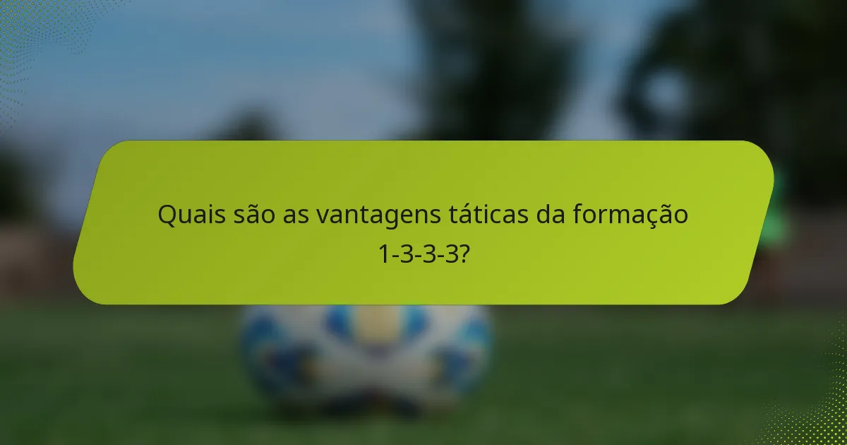 Quais são as vantagens táticas da formação 1-3-3-3?