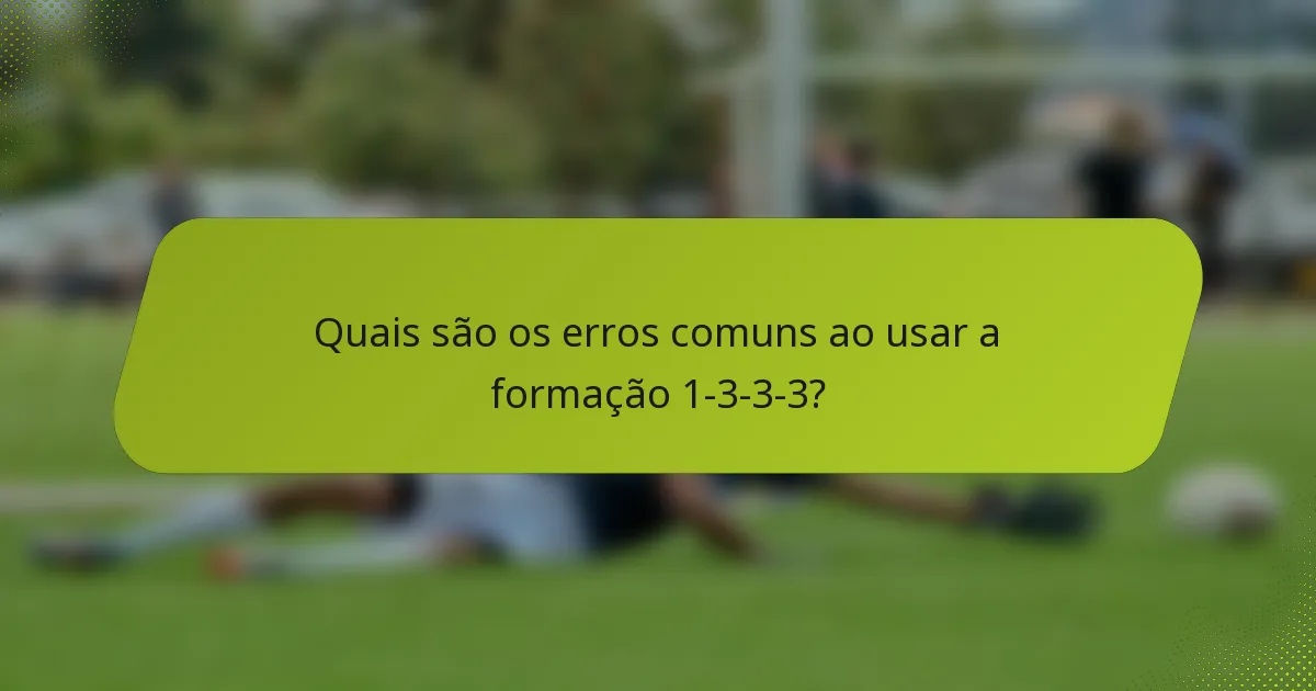 Quais são os erros comuns ao usar a formação 1-3-3-3?
