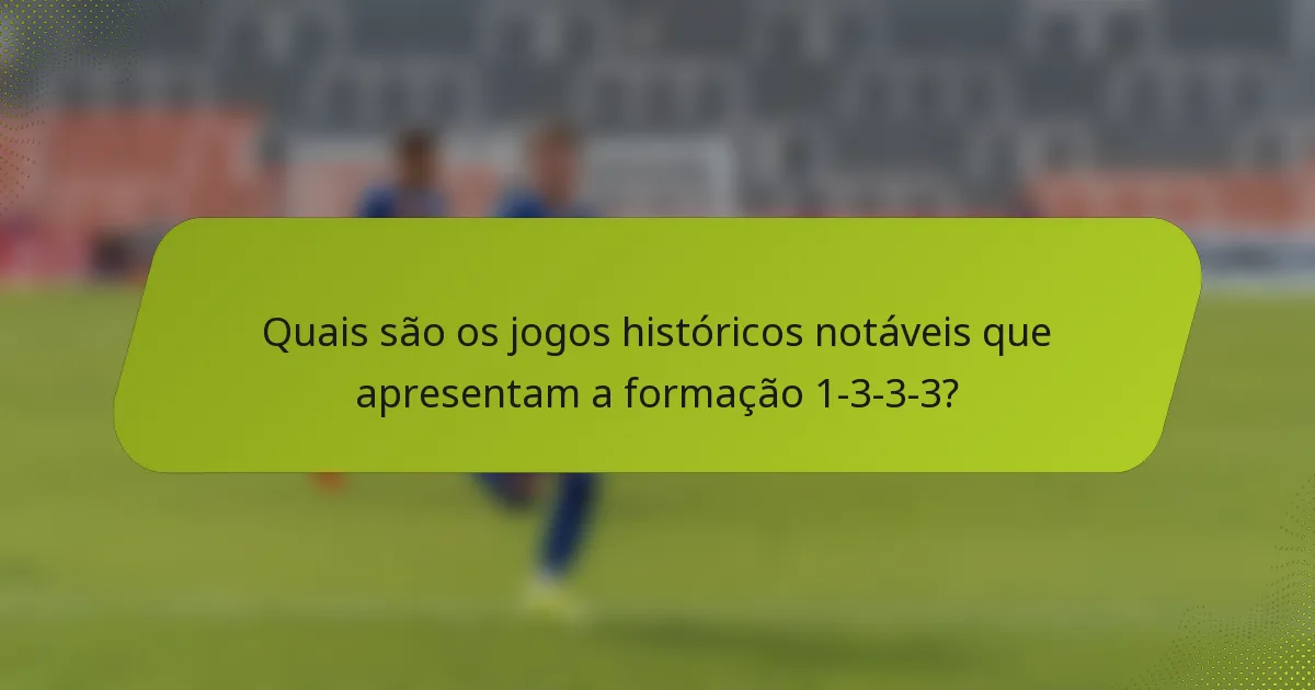 Quais são os jogos históricos notáveis que apresentam a formação 1-3-3-3?