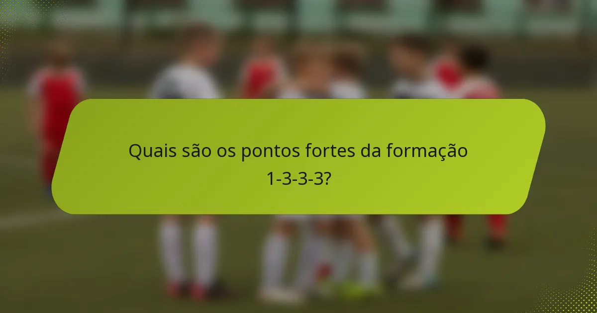 Quais são os pontos fortes da formação 1-3-3-3?
