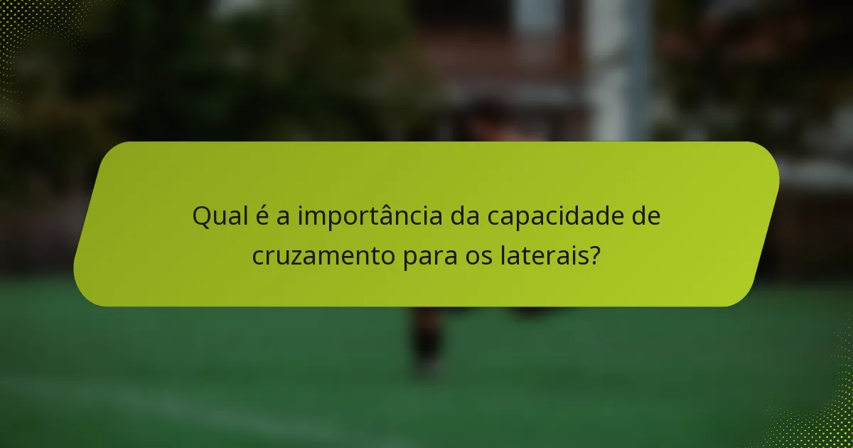Qual é a importância da capacidade de cruzamento para os laterais?