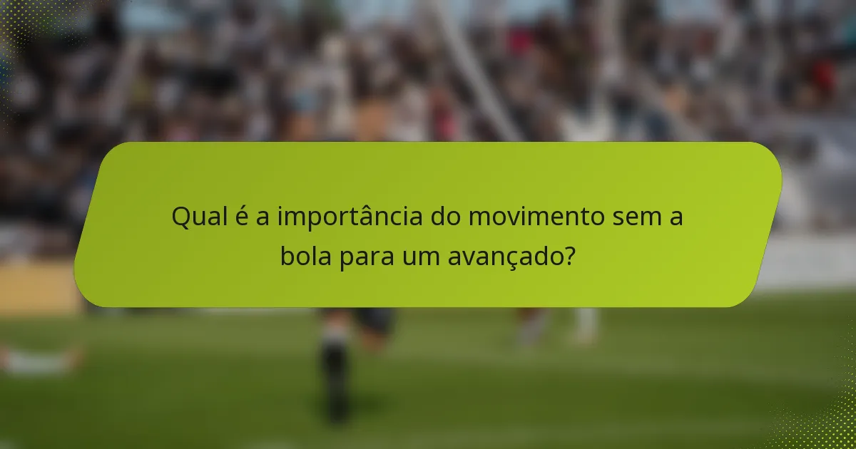 Qual é a importância do movimento sem a bola para um avançado?
