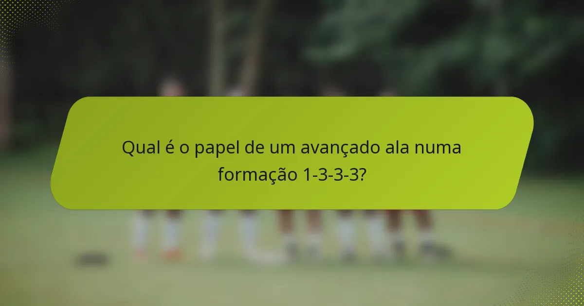 Qual é o papel de um avançado ala numa formação 1-3-3-3?