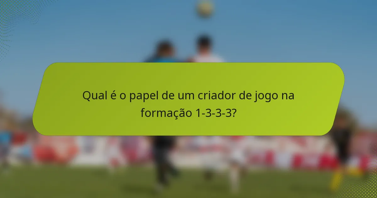 Qual é o papel de um criador de jogo na formação 1-3-3-3?