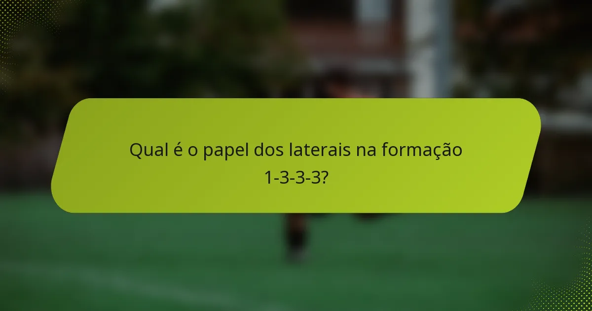 Qual é o papel dos laterais na formação 1-3-3-3?
