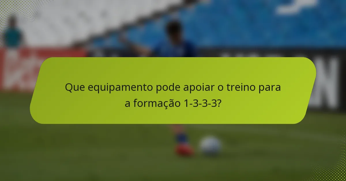 Que equipamento pode apoiar o treino para a formação 1-3-3-3?